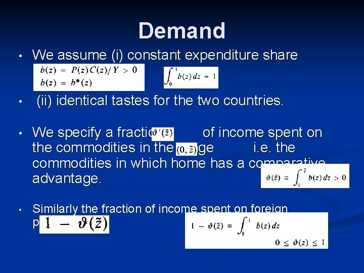 Demand • • We assume (i) constant expenditure share (ii) identical tastes for the