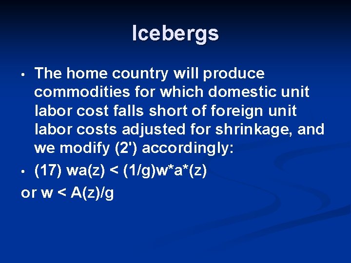 Icebergs The home country will produce commodities for which domestic unit labor cost falls