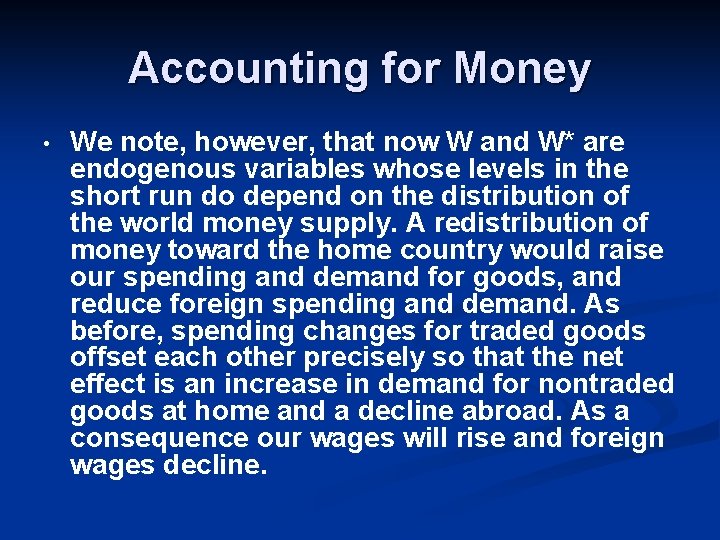 Accounting for Money • We note, however, that now W and W* are endogenous