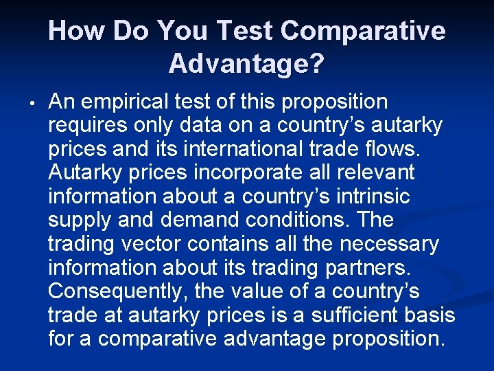 How Do You Test Comparative Advantage? • An empirical test of this proposition requires