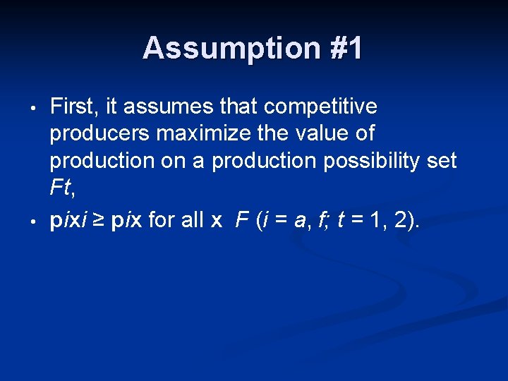 Assumption #1 • • First, it assumes that competitive producers maximize the value of