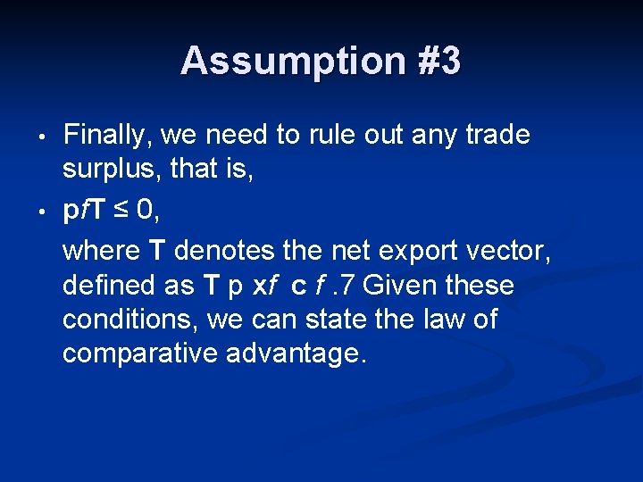Assumption #3 • • Finally, we need to rule out any trade surplus, that