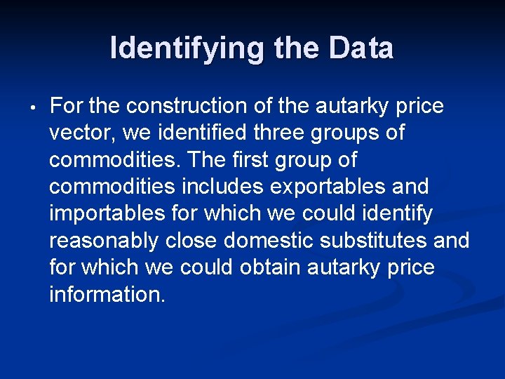 Identifying the Data • For the construction of the autarky price vector, we identified