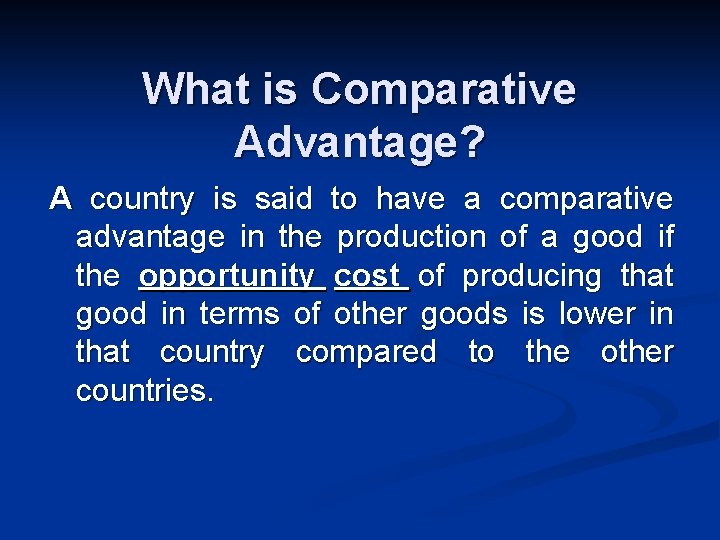 What is Comparative Advantage? A country is said to have a comparative advantage in