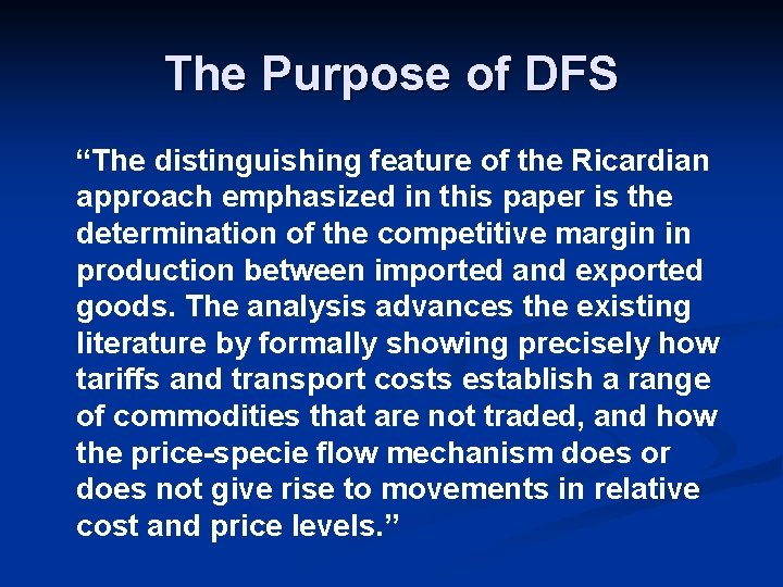The Purpose of DFS “The distinguishing feature of the Ricardian approach emphasized in this