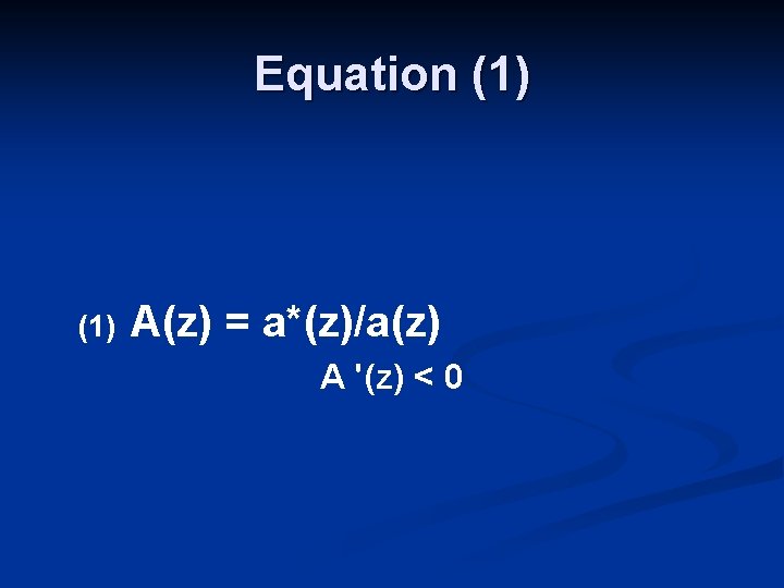 Equation (1) A(z) = a*(z)/a(z) A '(z) < 0 