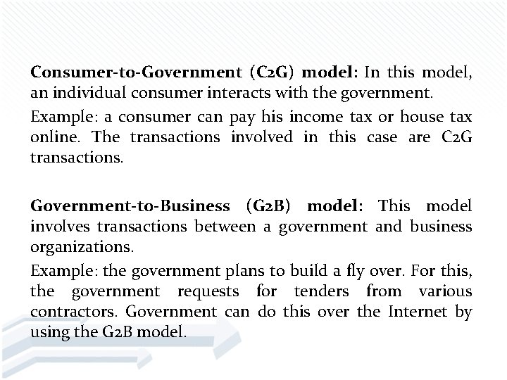 Consumer-to-Government (C 2 G) model: In this model, an individual consumer interacts with the