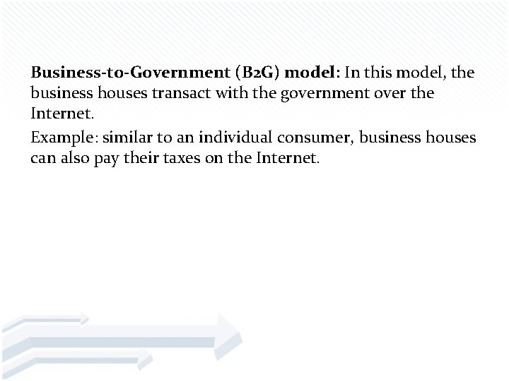 Business-to-Government (B 2 G) model: In this model, the business houses transact with the