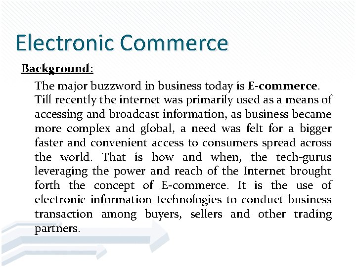 Electronic Commerce Background: The major buzzword in business today is E-commerce. Till recently the