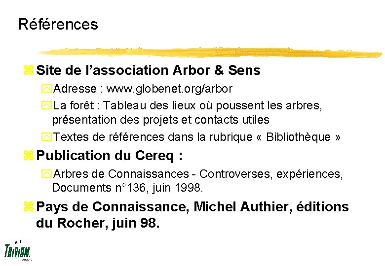 Références z Site de l’association Arbor & Sens y. Adresse : www. globenet. org/arbor