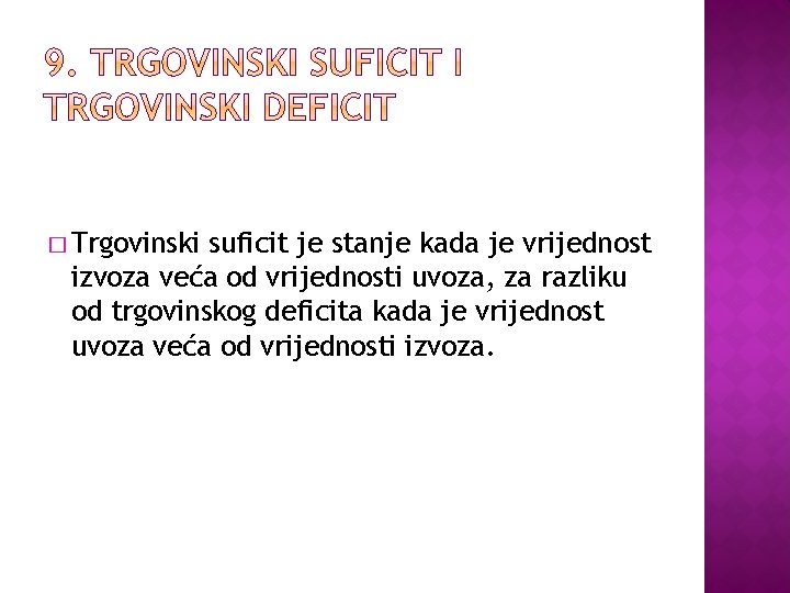 � Trgovinski suficit je stanje kada je vrijednost izvoza veća od vrijednosti uvoza, za