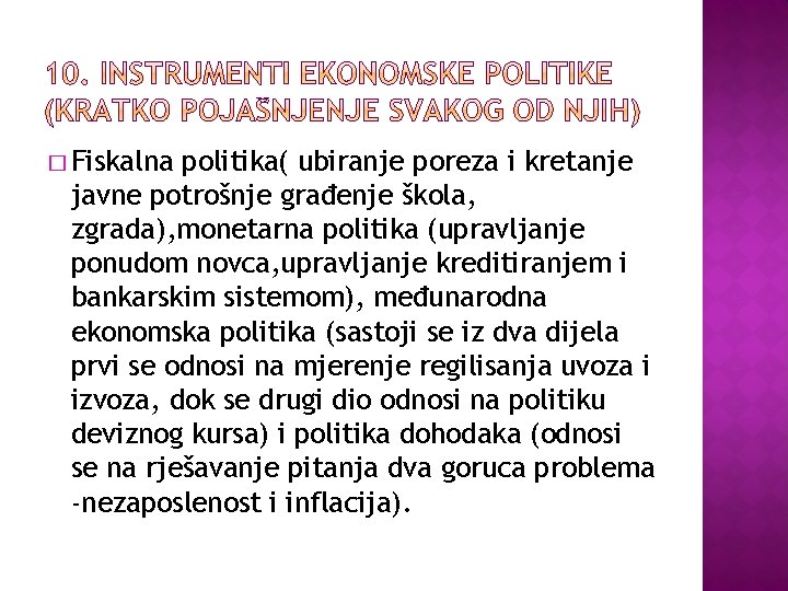 � Fiskalna politika( ubiranje poreza i kretanje javne potrošnje građenje škola, zgrada), monetarna politika