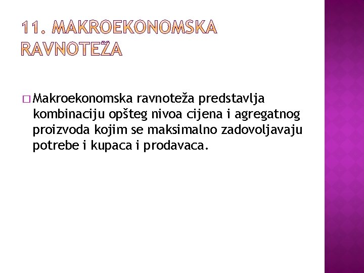 � Makroekonomska ravnoteža predstavlja kombinaciju opšteg nivoa cijena i agregatnog proizvoda kojim se maksimalno