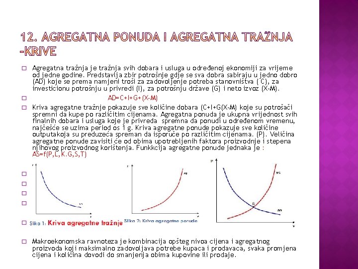 � � � Agregatna tražnja je tražnja svih dobara i usluga u određenoj ekonomiji