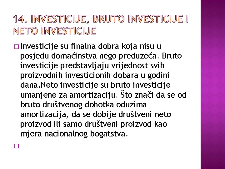 � Investicije su finalna dobra koja nisu u posjedu domaćinstva nego preduzeća. Bruto investicije