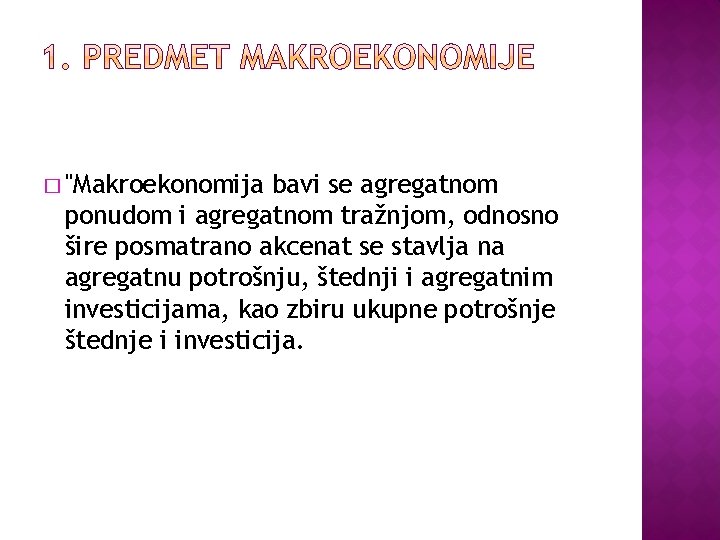 � "Makroekonomija bavi se agregatnom ponudom i agregatnom tražnjom, odnosno šire posmatrano akcenat se