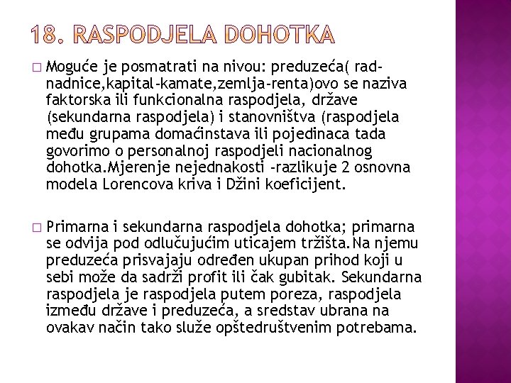 � Moguće je posmatrati na nivou: preduzeća( radnadnice, kapital-kamate, zemlja-renta)ovo se naziva faktorska ili