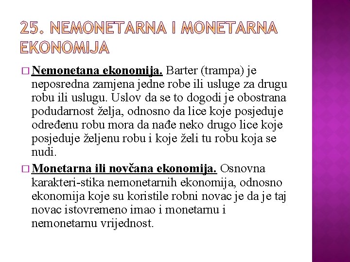 � Nemonetana ekonomija. Barter (trampa) je neposredna zamjena jedne robe ili usluge za drugu