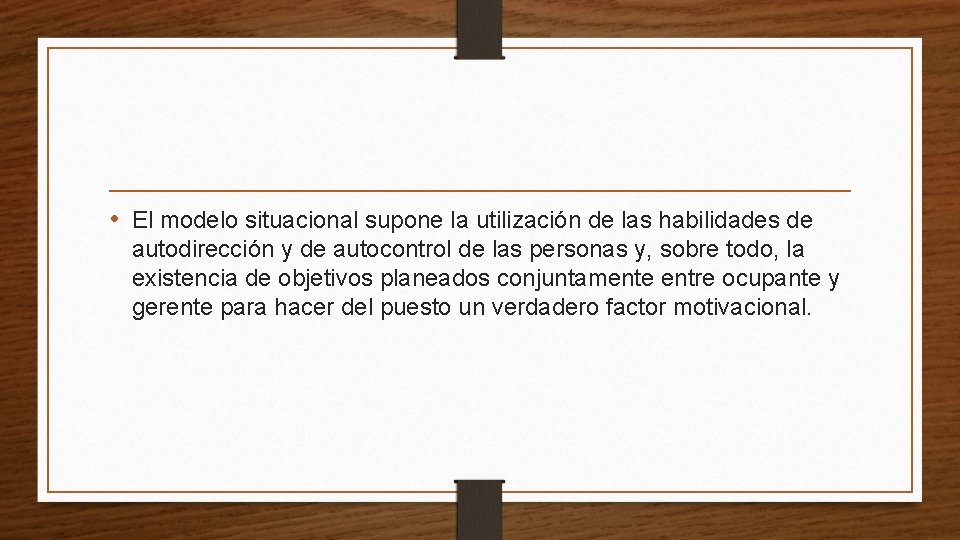  • El modelo situacional supone la utilización de las habilidades de autodirección y