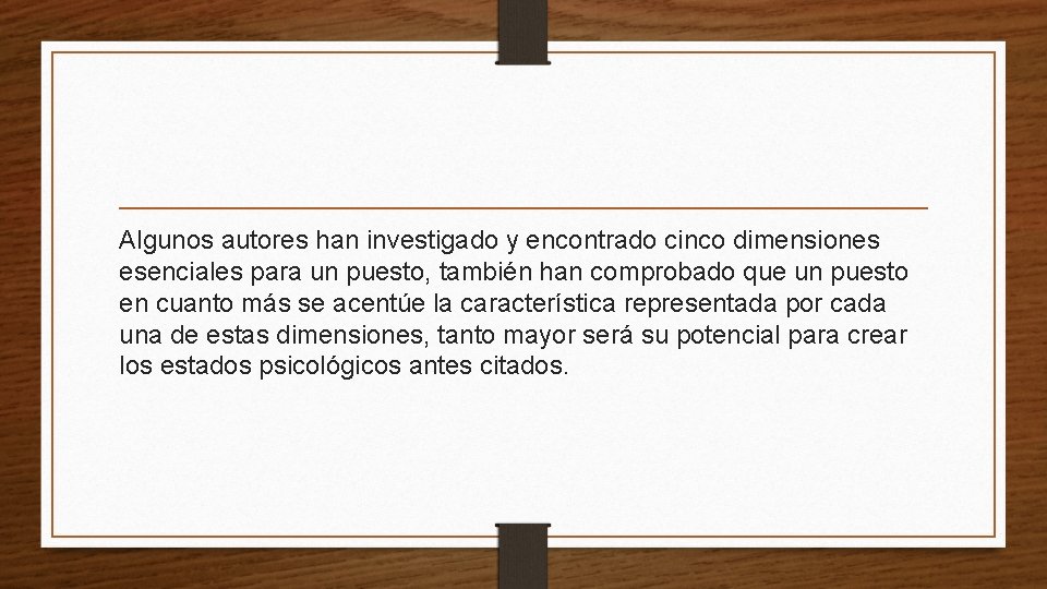 Algunos autores han investigado y encontrado cinco dimensiones esenciales para un puesto, también han