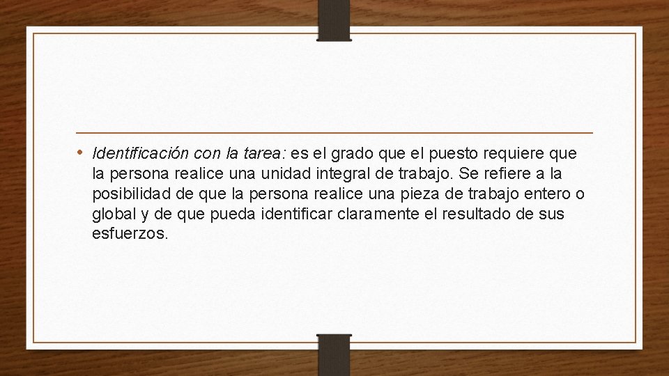  • Identificación con la tarea: es el grado que el puesto requiere que