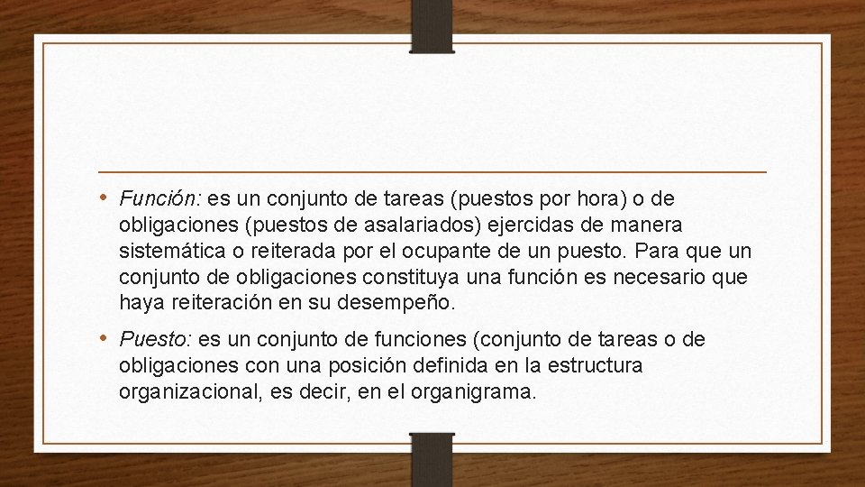  • Función: es un conjunto de tareas (puestos por hora) o de obligaciones