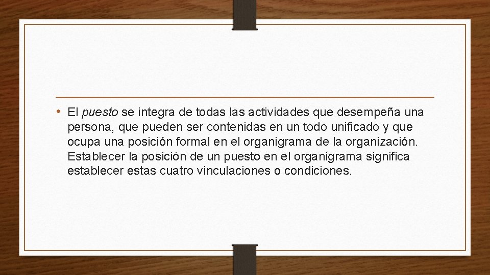  • El puesto se integra de todas las actividades que desempeña una persona,