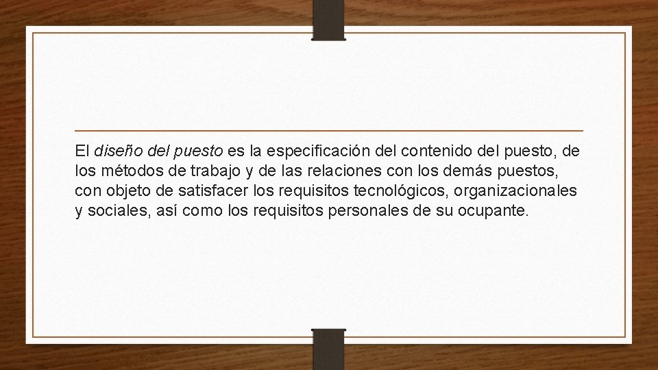 El diseño del puesto es la especificación del contenido del puesto, de los métodos