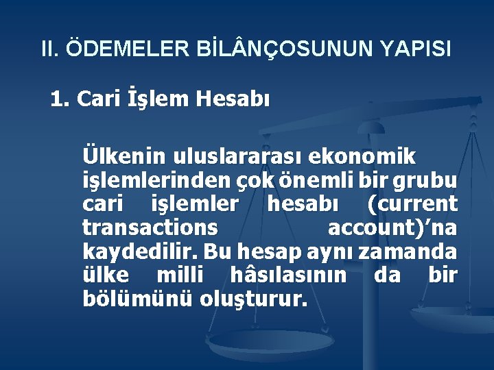 II. ÖDEMELER BİL NÇOSUNUN YAPISI 1. Cari İşlem Hesabı Ülkenin uluslararası ekonomik işlemlerinden çok