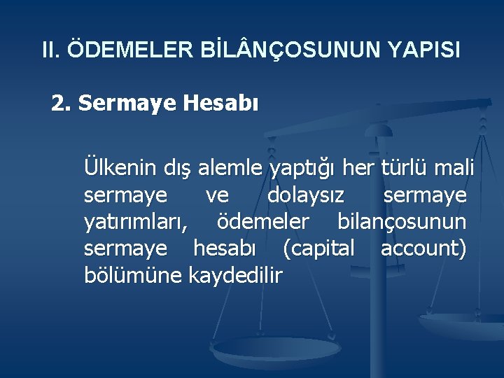 II. ÖDEMELER BİL NÇOSUNUN YAPISI 2. Sermaye Hesabı Ülkenin dış alemle yaptığı her türlü