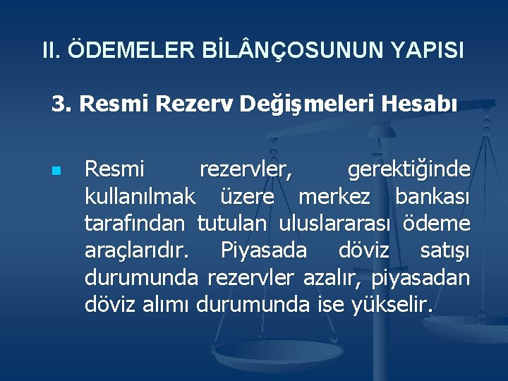 II. ÖDEMELER BİL NÇOSUNUN YAPISI 3. Resmi Rezerv Değişmeleri Hesabı n Resmi rezervler, gerektiğinde