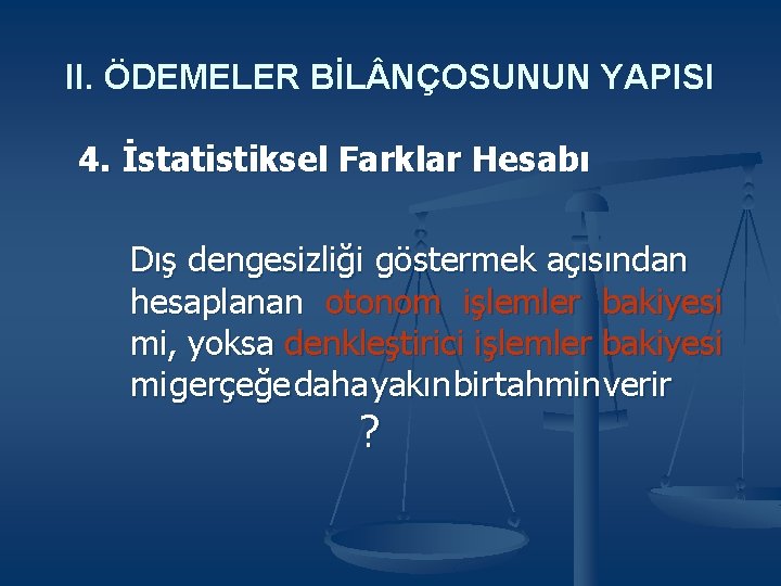 II. ÖDEMELER BİL NÇOSUNUN YAPISI 4. İstatistiksel Farklar Hesabı Dış dengesizliği göstermek açısından hesaplanan