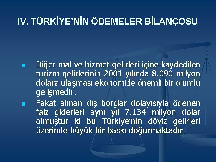 IV. TÜRKİYE’NİN ÖDEMELER BİLANÇOSU n n Diğer mal ve hizmet gelirleri içine kaydedilen turizm