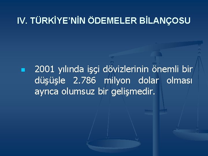 IV. TÜRKİYE’NİN ÖDEMELER BİLANÇOSU n 2001 yılında işçi dövizlerinin önemli bir düşüşle 2. 786