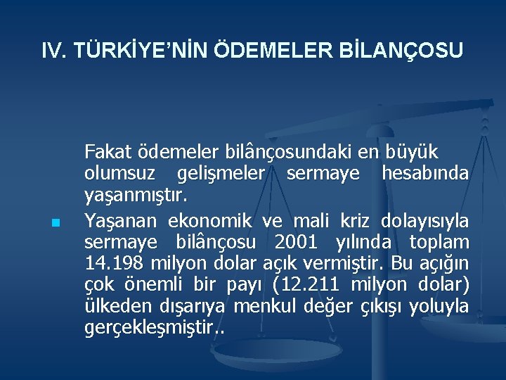 IV. TÜRKİYE’NİN ÖDEMELER BİLANÇOSU n Fakat ödemeler bilânçosundaki en büyük olumsuz gelişmeler sermaye hesabında