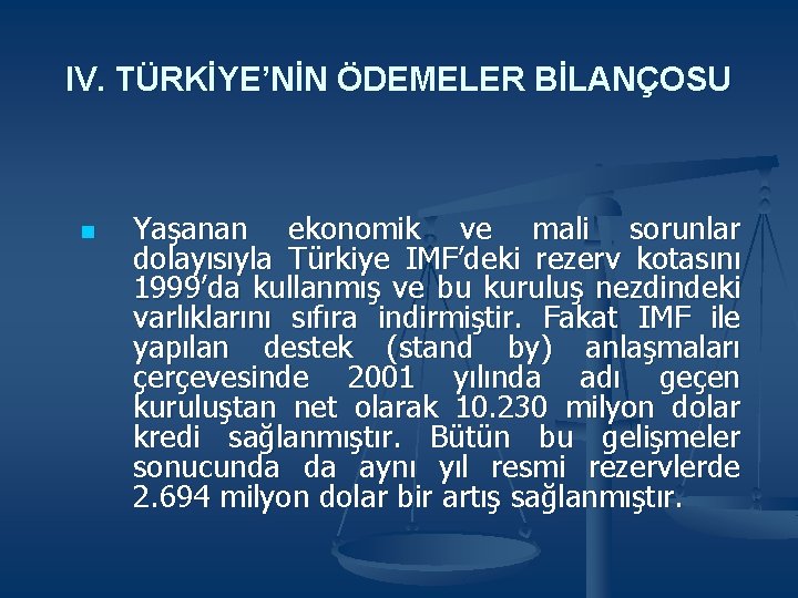 IV. TÜRKİYE’NİN ÖDEMELER BİLANÇOSU n Yaşanan ekonomik ve mali sorunlar dolayısıyla Türkiye IMF’deki rezerv