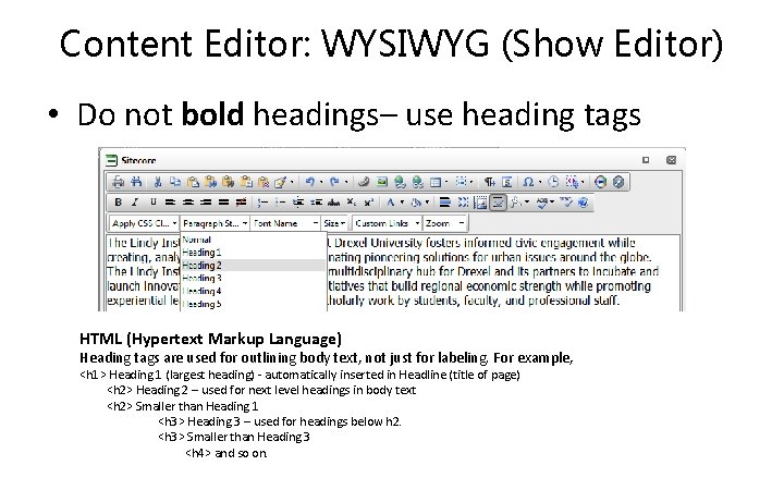 Content Editor: WYSIWYG (Show Editor) • Do not bold headings– use heading tags HTML