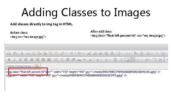 Adding Classes to Images Add classes directly to img tag in HTML. Before class: