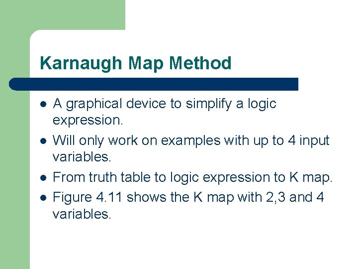 Karnaugh Map Method l l A graphical device to simplify a logic expression. Will