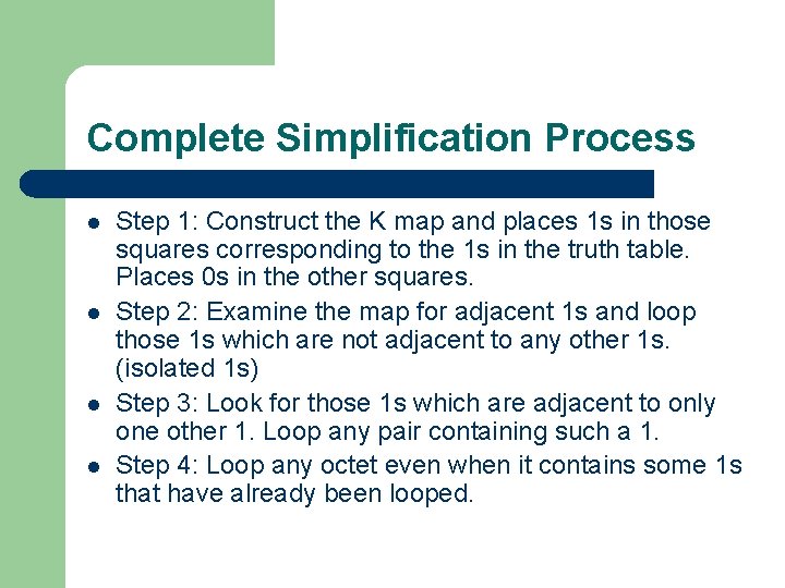 Complete Simplification Process l l Step 1: Construct the K map and places 1