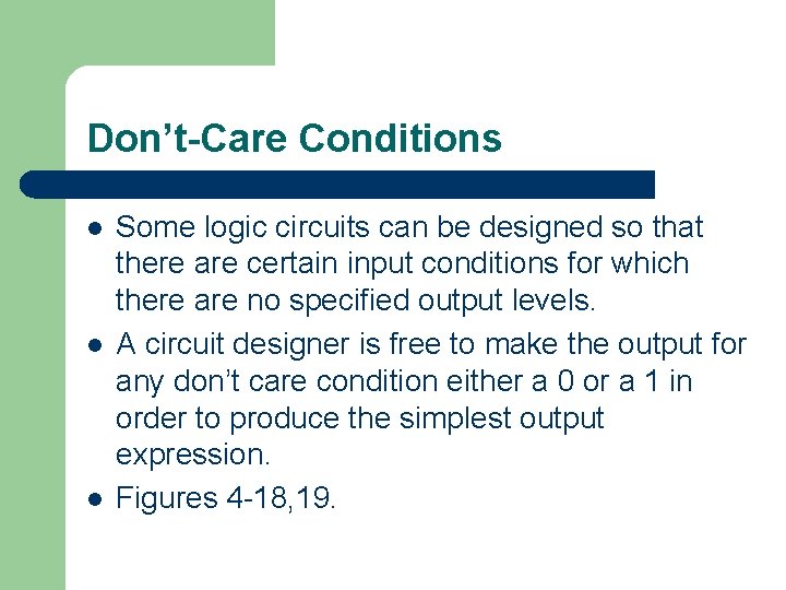 Don’t-Care Conditions l l l Some logic circuits can be designed so that there