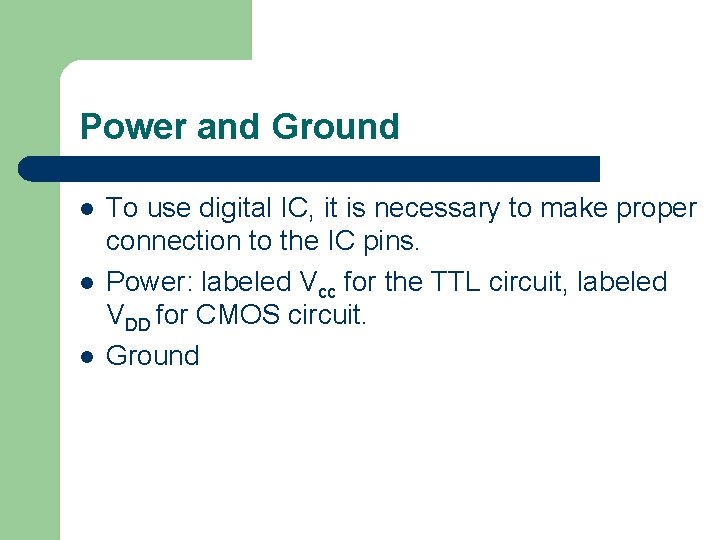 Power and Ground l l l To use digital IC, it is necessary to