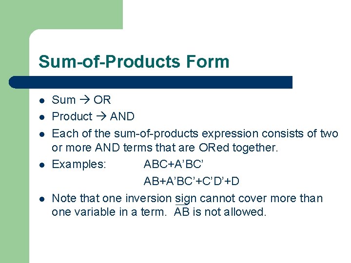 Sum-of-Products Form l l l Sum OR Product AND Each of the sum-of-products expression