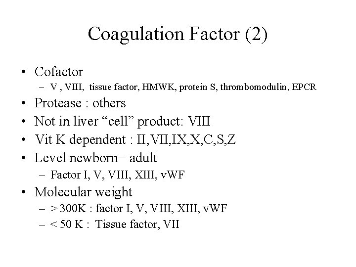 Coagulation Factor (2) • Cofactor – V , VIII, tissue factor, HMWK, protein S,