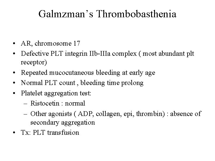 Galmzman’s Thrombobasthenia • AR, chromosome 17 • Defective PLT integrin IIb-IIIa complex ( most