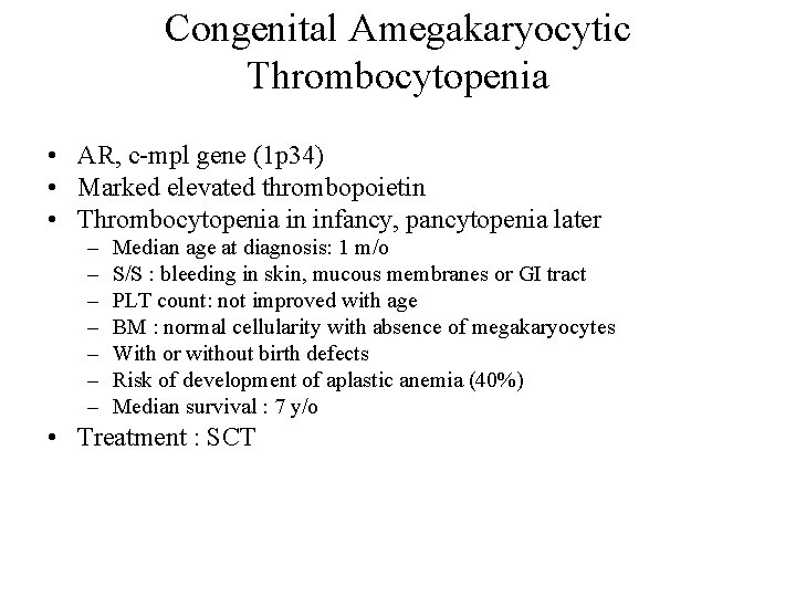 Congenital Amegakaryocytic Thrombocytopenia • AR, c-mpl gene (1 p 34) • Marked elevated thrombopoietin