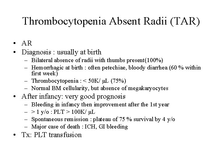 Thrombocytopenia Absent Radii (TAR) • AR • Diagnosis : usually at birth – Bilateral