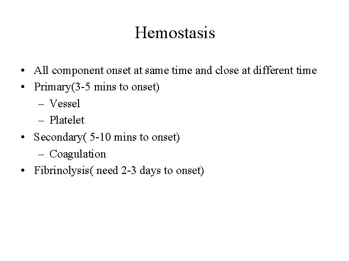 Hemostasis • All component onset at same time and close at different time •
