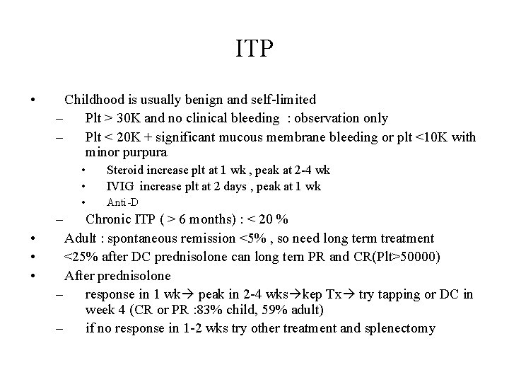 ITP • Childhood is usually benign and self-limited – Plt > 30 K and