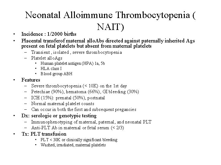  • • Neonatal Alloimmune Thrombocytopenia ( NAIT) Incidence : 1/2000 births Placental transferof